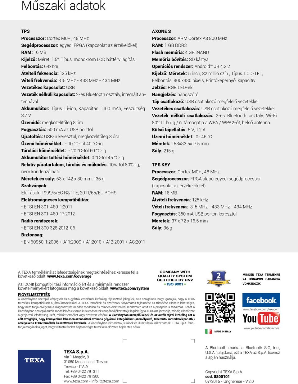 osztály, integrált antennával Akkumulátor: Típus: Li-ion, Kapacitás: 1100 mah, Feszültség: 3.