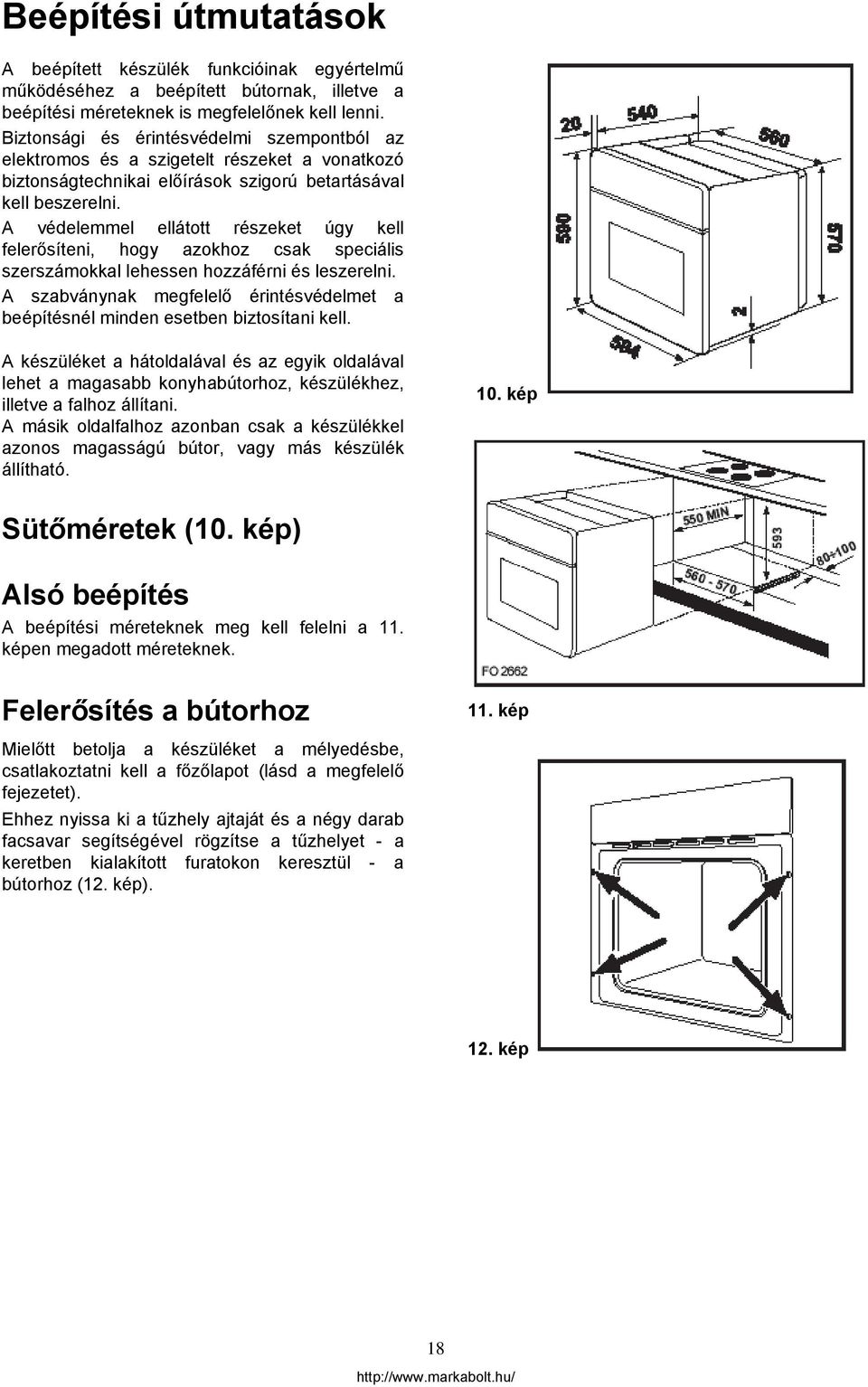A védelemmel ellátott részeket úgy kell felerősíteni, hogy azokhoz csak speciális szerszámokkal lehessen hozzáférni és leszerelni.