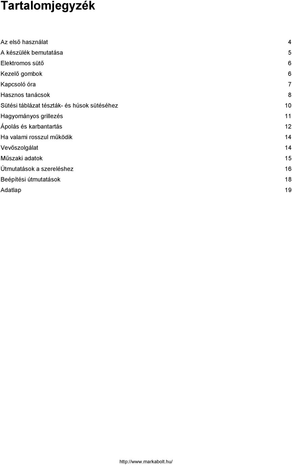 10 Hagyományos grillezés 11 Ápolás és karbantartás 1 Ha valami rosszul működik 14