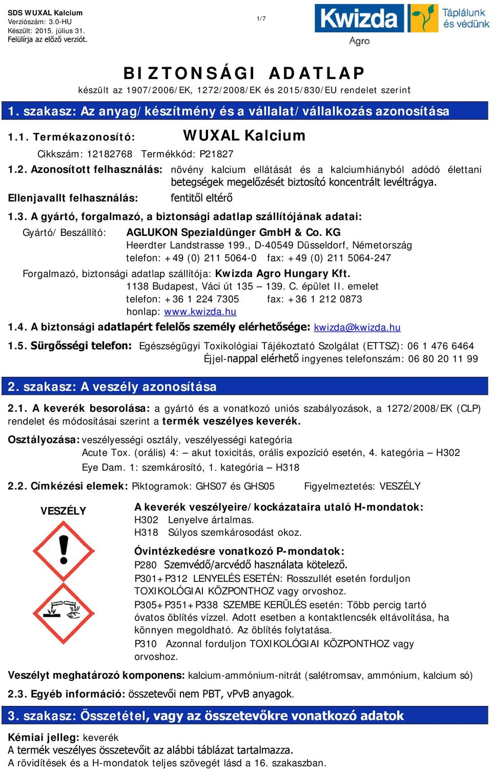 A gyártó, forgalmazó, a biztonsági adatlap szállítójának adatai: Gyártó/ Beszállító: AGLUKON Spezialdünger GmbH & Co. KG Heerdter Landstrasse 199.