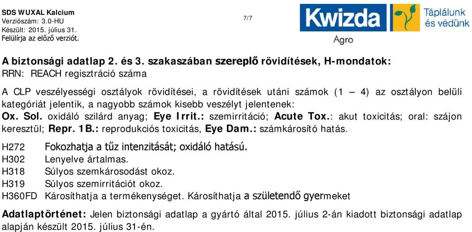 nagyobb számok kisebb veszélyt jelentenek: Ox. Sol. oxidáló szilárd anyag; Eye Irrit.: szemirritáció; Acute Tox.: akut toxicitás; oral: szájon keresztül; Repr. 1B.: reprodukciós toxicitás, Eye Dam.