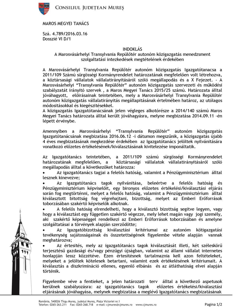 közigazgatás Igazgatótanacsa a 2011/109 Számú sürgösségi Kormányrendelet határozatának megfelelően volt létrehozva, a köztársasági vállalatok vállalatirányitásáról szóló megállapodás és a X Fejezet.