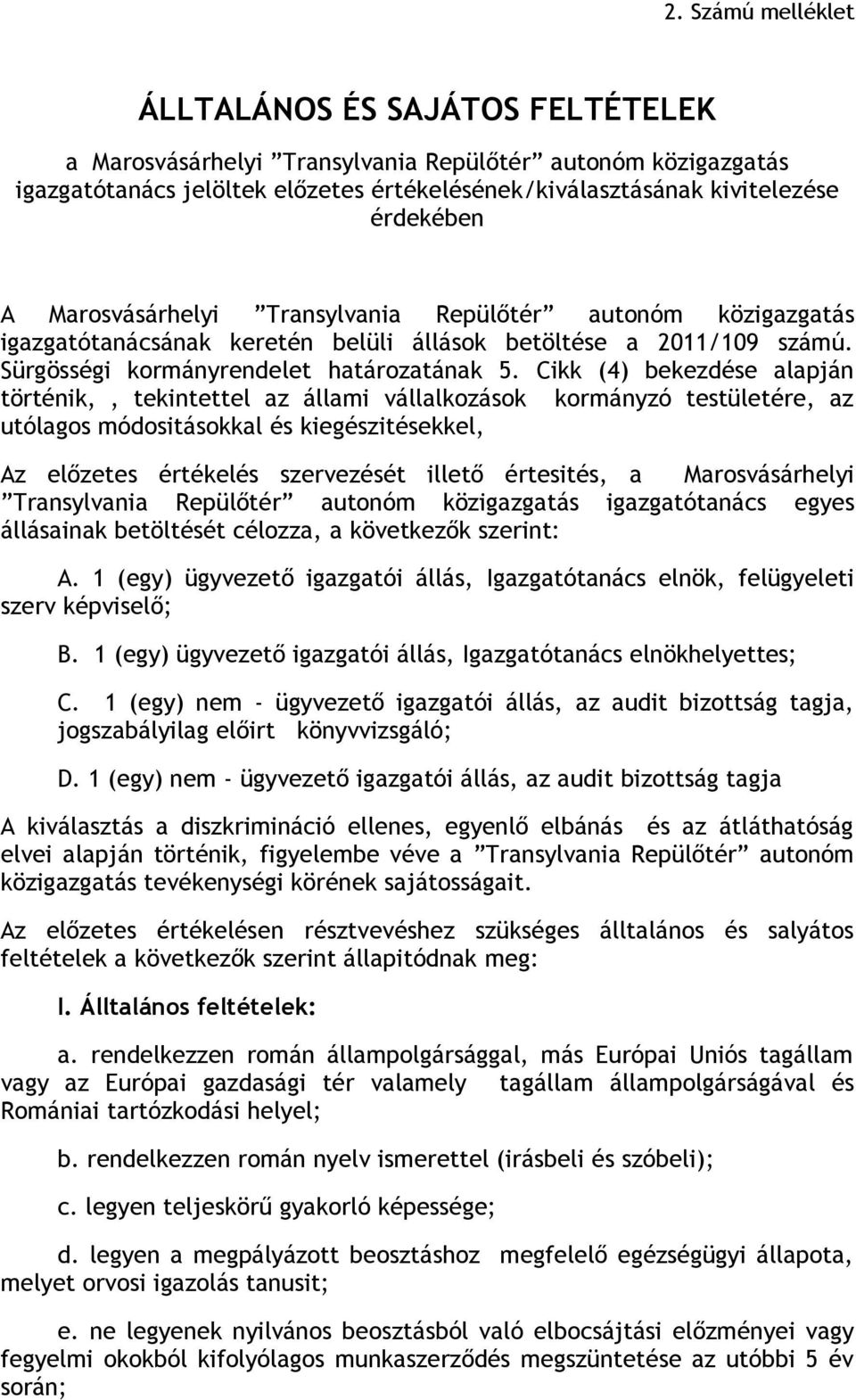 Cikk (4) bekezdése alapján történik,, tekintettel az állami vállalkozások kormányzó testületére, az utólagos módositásokkal és kiegészitésekkel, Az előzetes értékelés szervezését illető értesités, a