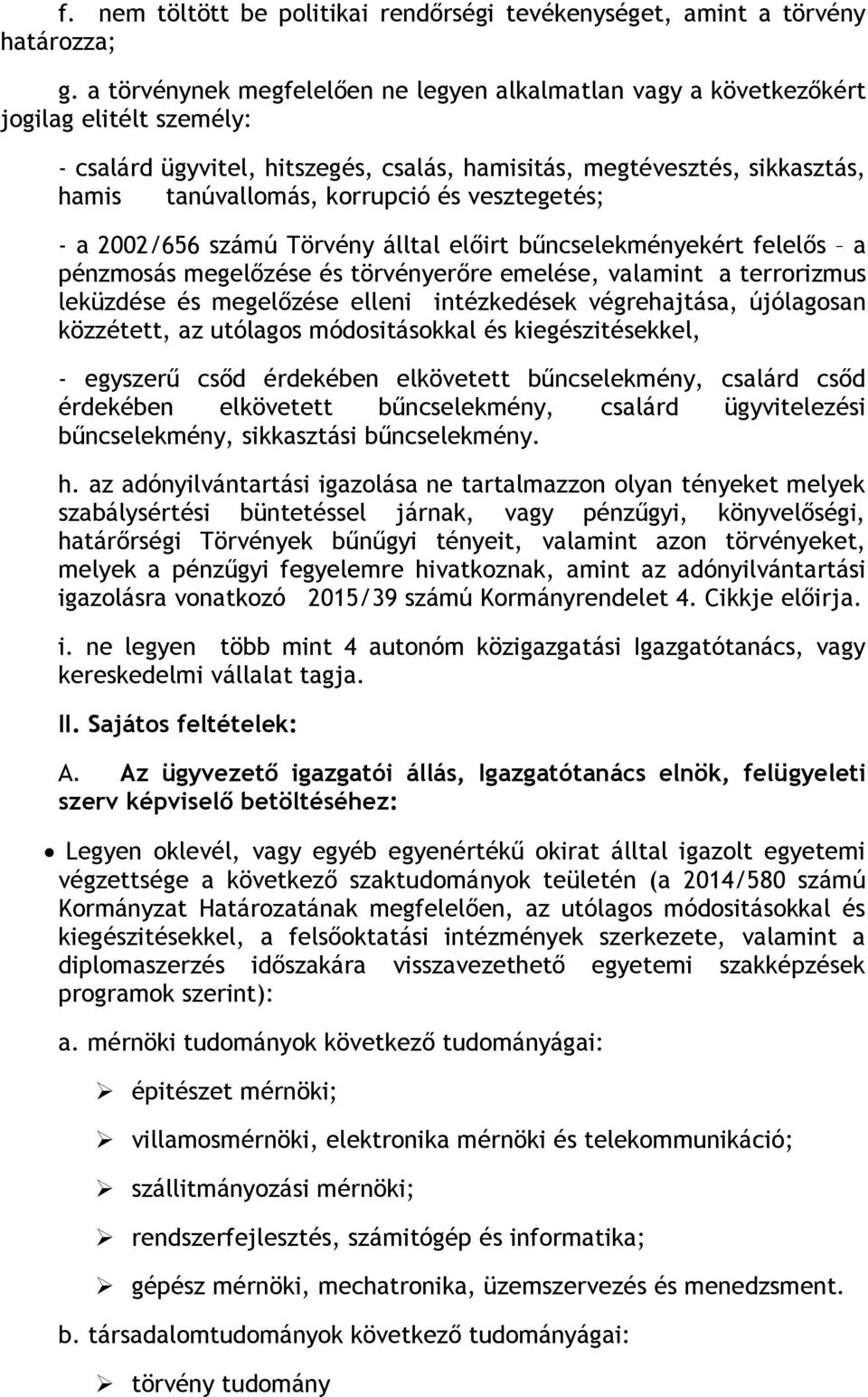 és vesztegetés; - a 2002/656 számú Törvény álltal előirt bűncselekményekért felelős a pénzmosás megelőzése és törvényerőre emelése, valamint a terrorizmus leküzdése és megelőzése elleni intézkedések