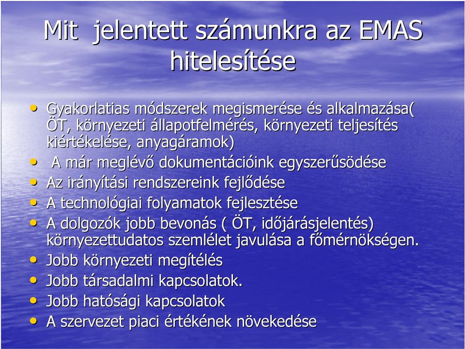 fejlődése A technológiai folyamatok fejlesztése A dolgozók jobb bevonás ( ÖT, időjárásjelentés) környezettudatos szemlélet