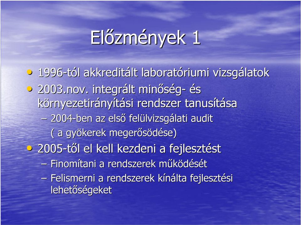 felülvizsgálati audit ( a gyökerek megerősödése) 2005-től el kell kezdeni a