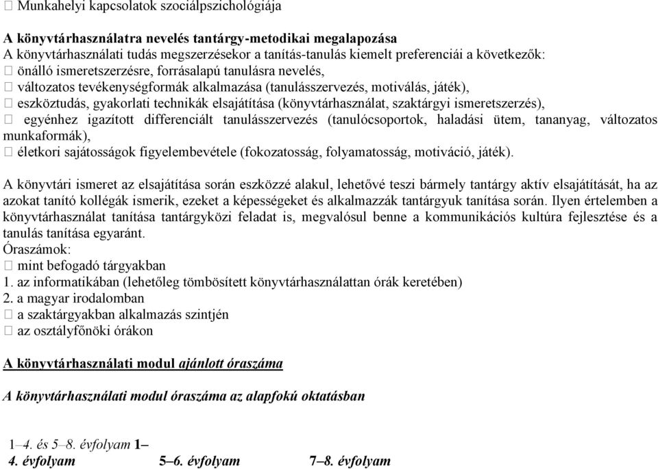 (könyvtárhasználat, szaktárgyi ismeretszerzés), egyénhez igazított differenciált tanulásszervezés (tanulócsoportok, haladási ütem, tananyag, változatos munkaformák), életkori sajátosságok