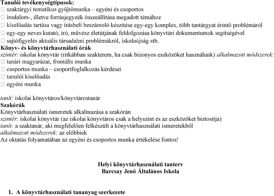 módszerek: csoportfoglalkozás kérdései tanít: iskolai könyvtáros/könyvtárostanár Szakórák Könyvtárhasználati ismeretek alkalmazása a szakórán szintér: iskolai könyvtár (az iskolai könyvtáros csak a