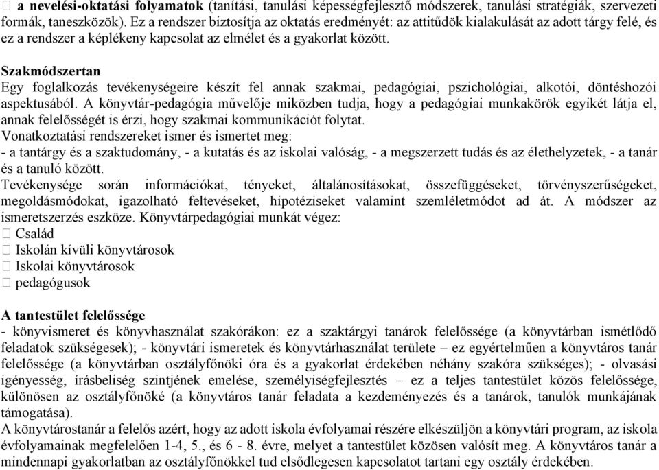 Szakmódszertan Egy foglalkozás tevékenységeire készít fel annak szakmai, pedagógiai, pszichológiai, alkotói, döntéshozói aspektusából.