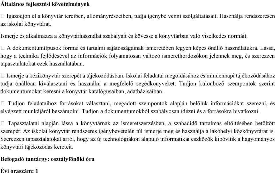 tudja önállóan kiválasztani és használni a megfelelő segédkönyveket. Tudjon különböző szempontok szerint dokumentumokat keresni a könyvtár katalógusaiban, adatbázisaiban.