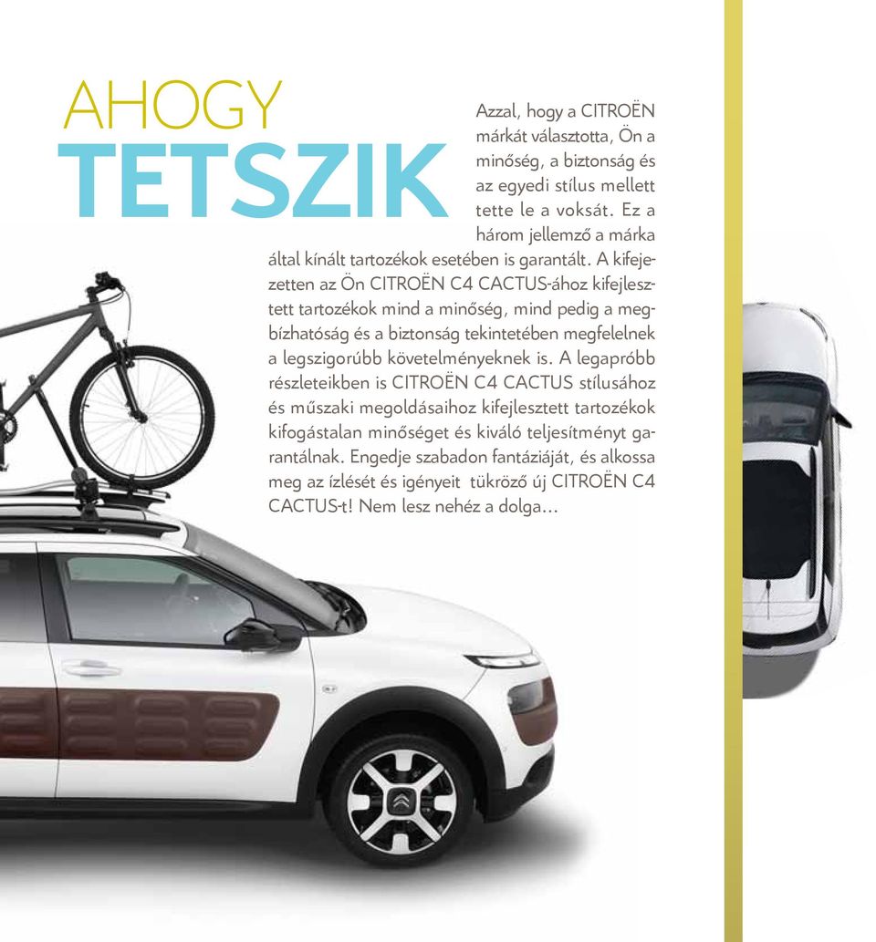 A kifejezetten az Ön CITROËN C4 CACTUS-ához kifejlesztett tartozékok mind a minőség, mind pedig a megbízhatóság és a biztonság tekintetében megfelelnek a legszigorúbb