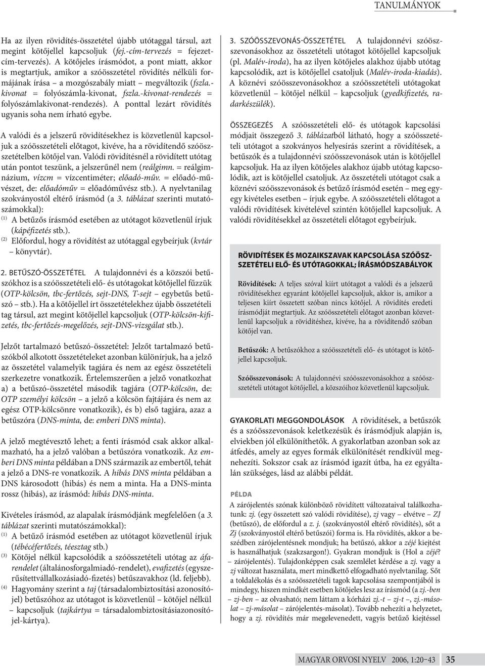 -kivonat-rendezés = folyószámlakivonat-rendezés). A ponttal lezárt rövidítés ugyanis soha nem írható egybe.