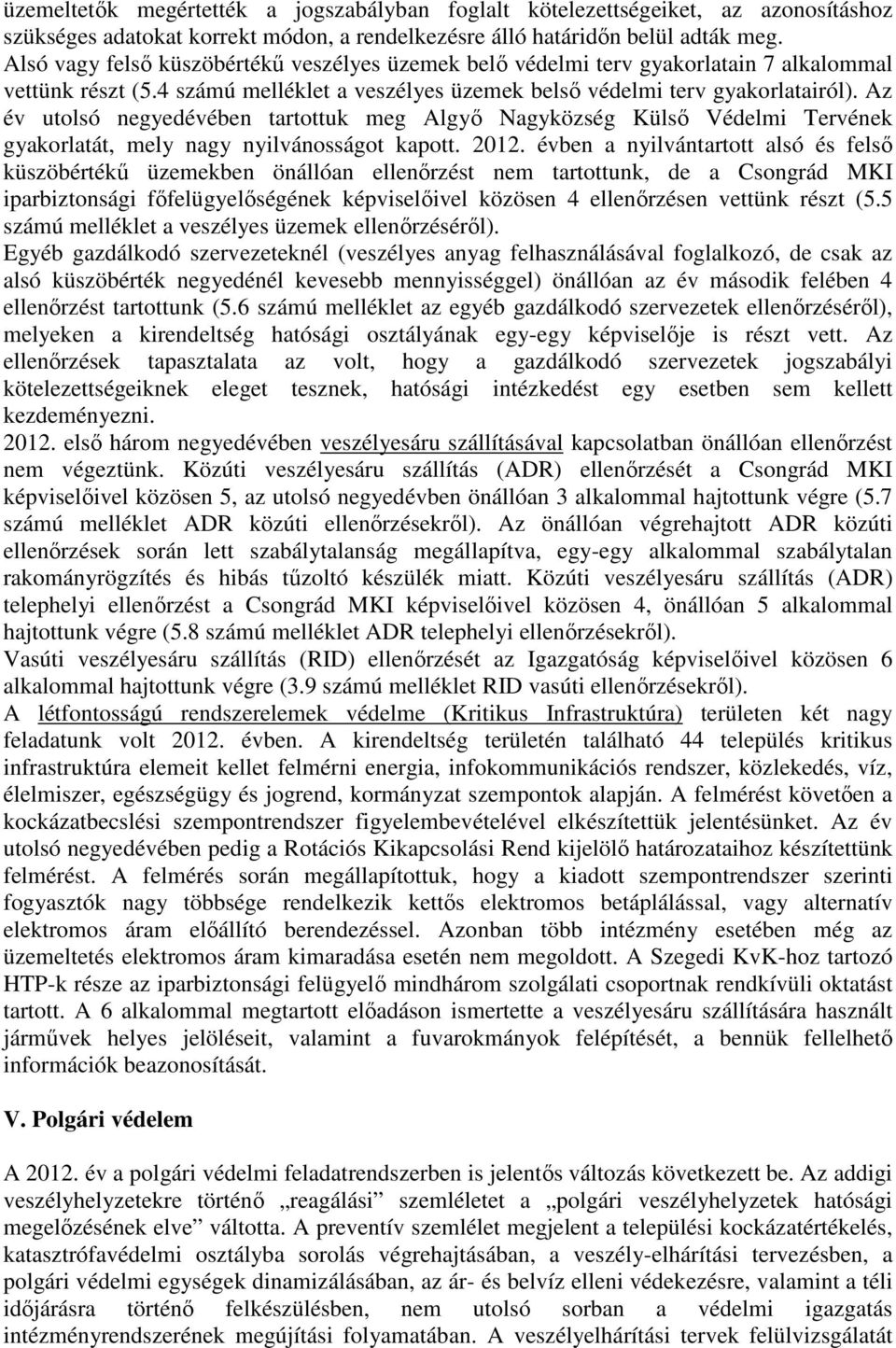 Az év utolsó negyedévében tartottuk meg Algyő Nagyközség Külső Védelmi Tervének gyakorlatát, mely nagy nyilvánosságot kapott. 2012.