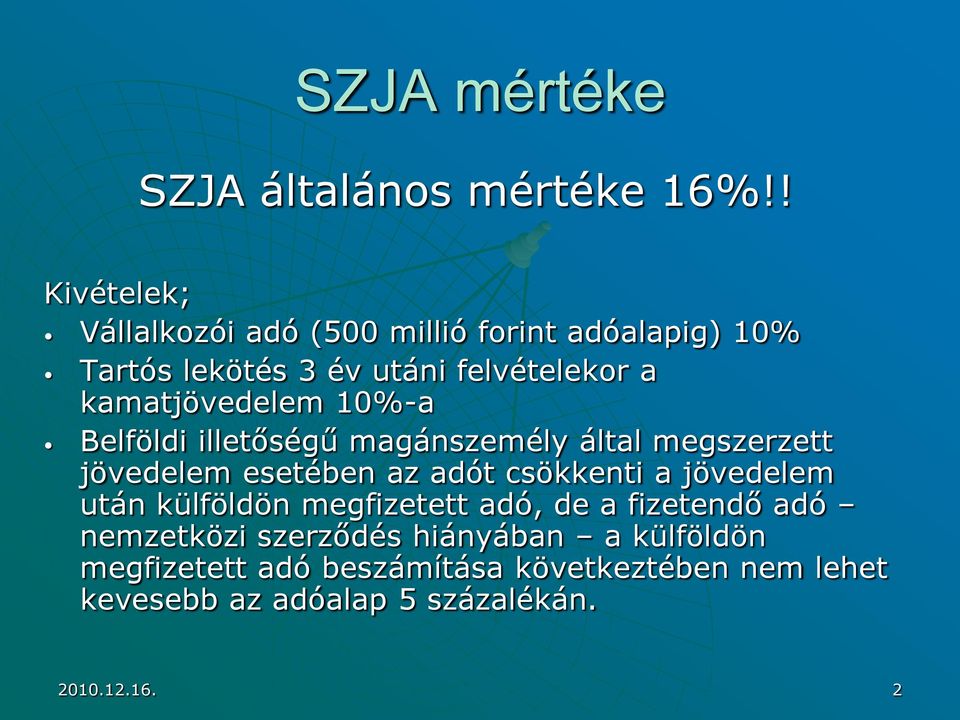 kamatjövedelem 10%-a Belföldi illetőségű magánszemély által megszerzett jövedelem esetében az adót csökkenti a