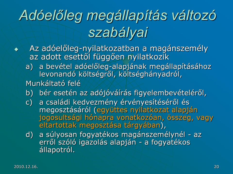 figyelembevételéről, c) a családi kedvezmény érvényesítéséről és megosztásáról (együttes nyilatkozat alapján jogosultsági hónapra