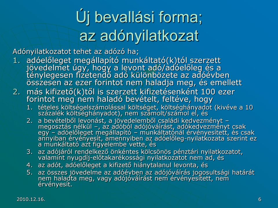 emellett 2. más kifizető(k)től is szerzett kifizetésenként 100 ezer forintot meg nem haladó bevételt, feltéve, hogy 1.