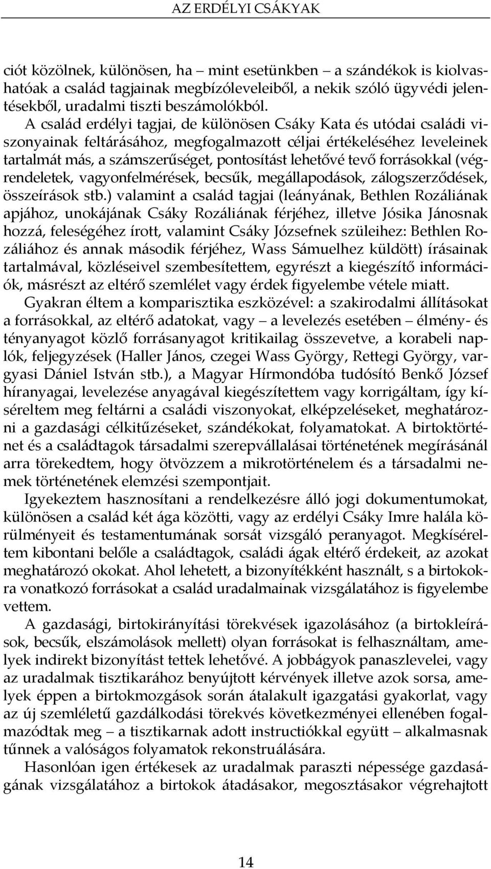 forrásokkal (végrendeletek, vagyonfelmérések, becsűk, megállapodások, zálogszerződések, összeírások stb.