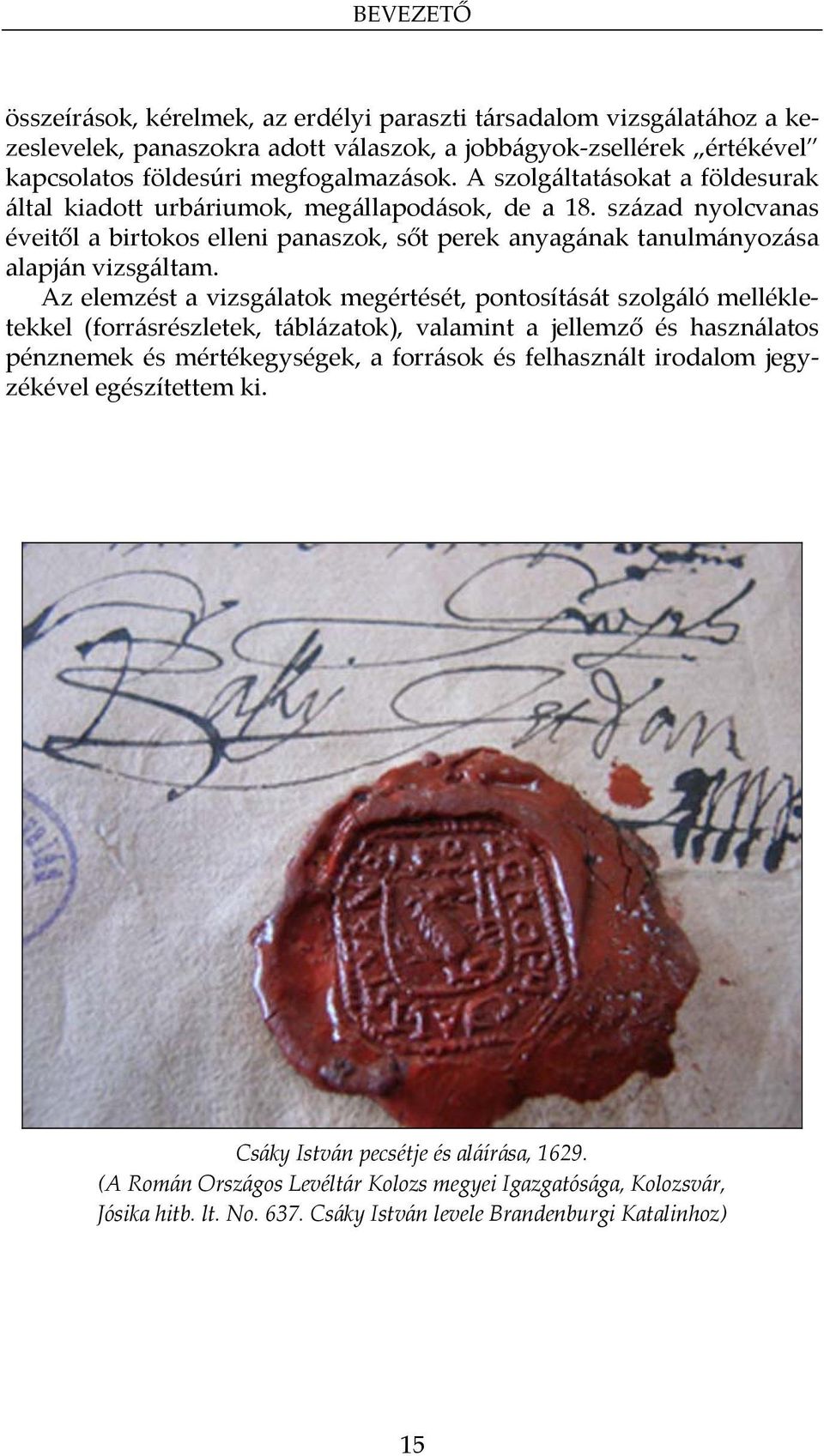 Az elemzést a vizsgálatok megértését, pontosítását szolgáló mellékletekkel (forrásrészletek, táblázatok), valamint a jellemző és használatos pénznemek és mértékegységek, a források és felhasznált
