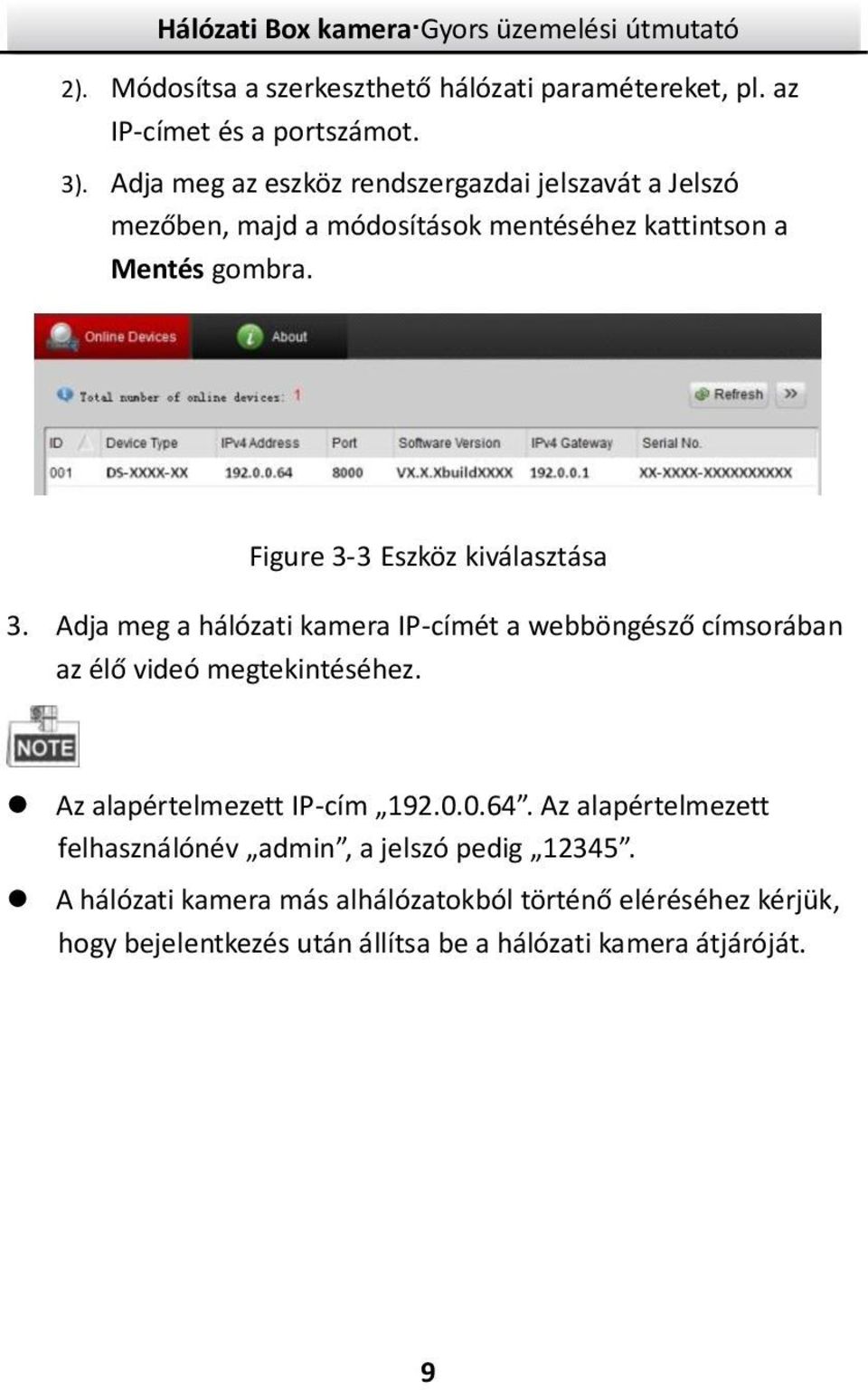 Figure 3-3 Eszköz kiválasztása 3. Adja meg a hálózati kamera IP-címét a webböngésző címsorában az élő videó megtekintéséhez.