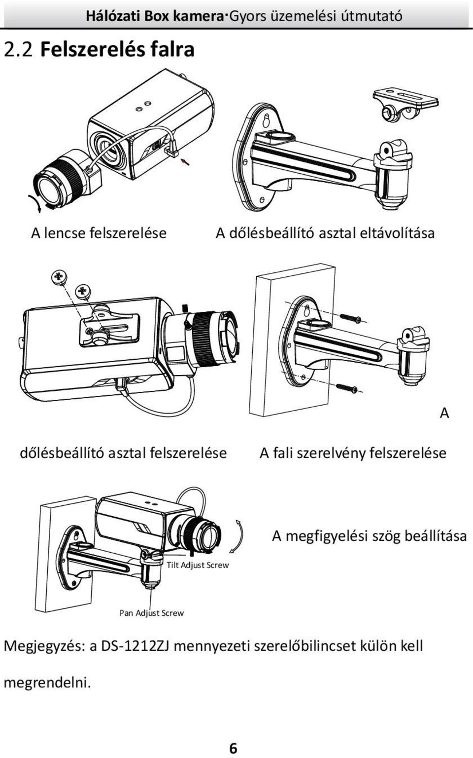 felszerelése A megfigyelési szög beállítása Tilt Adjust Screw Pan Adjust