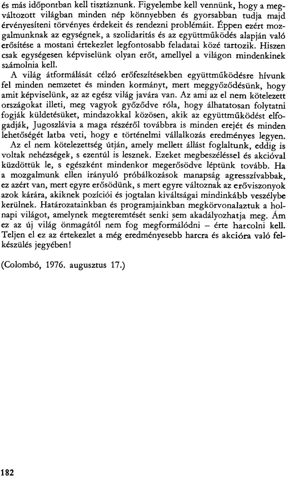 Hiszen csak egységesen képviselünk olyan erőt, amellyel a világon mindenkinek számolnia kell.