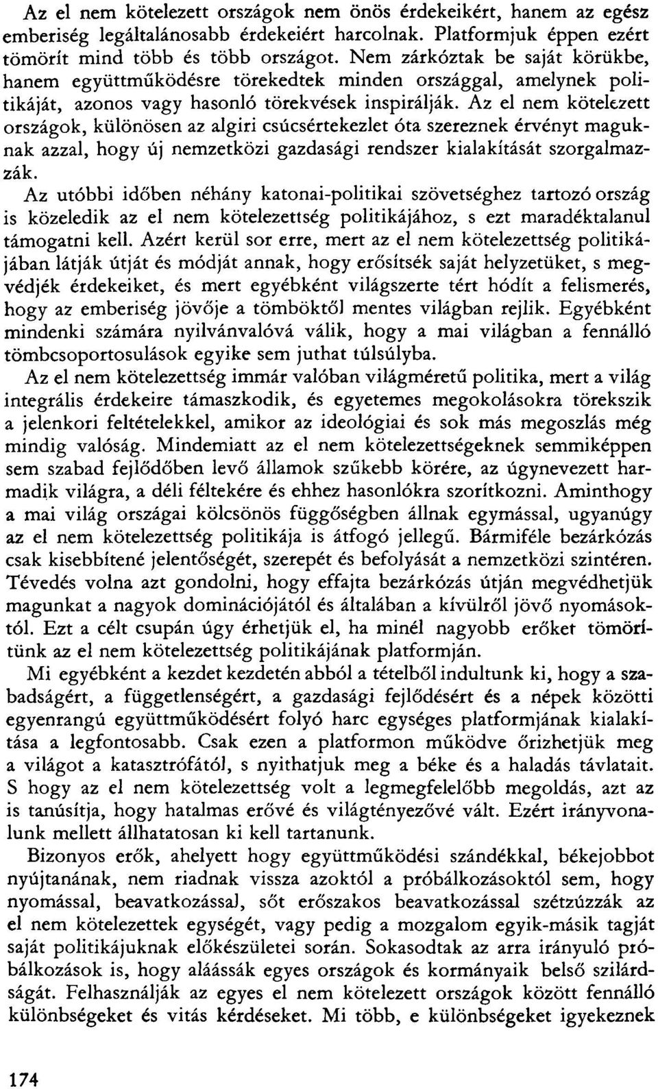 Az el nem kötelezett országok, különösen az algiri csúcsértekezlet óta szereznek érvényt maguknak azzal, hogy új nemzetközi gazdasági rendszer kialakítását szorgalmazzák.