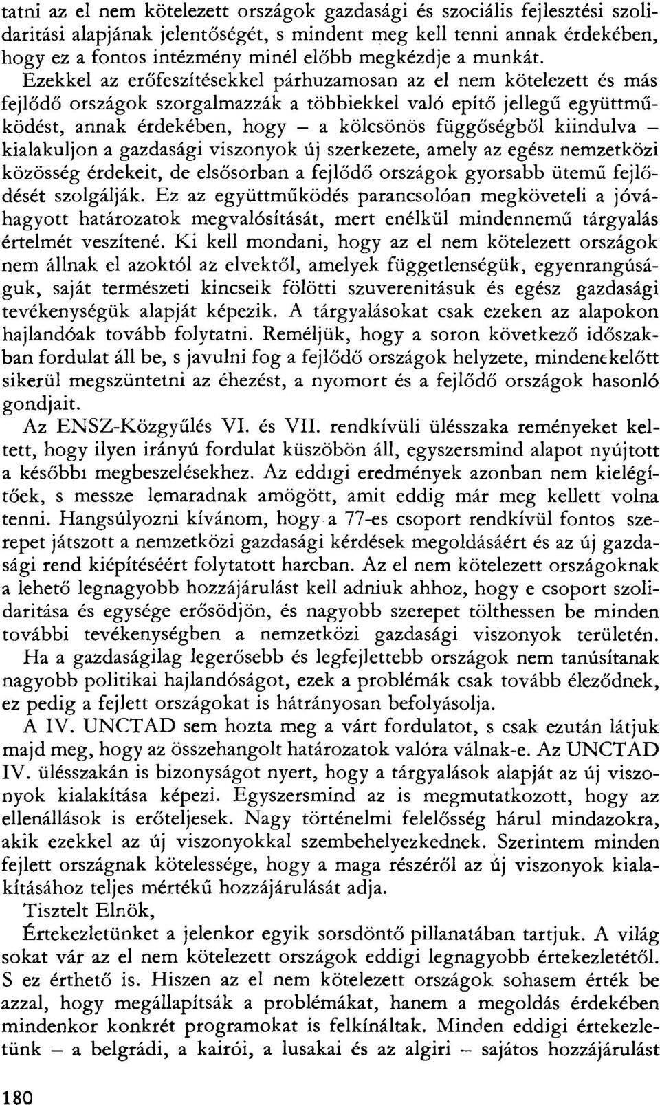 Ezekkel az erőfeszítésekkel párhuzamosan az el nem kötelezett és más fejlődő országok szorgalmazzák a többiekkel való építő jellegű együttműködést, annak érdekében, hogy a kölcsönös függőségből