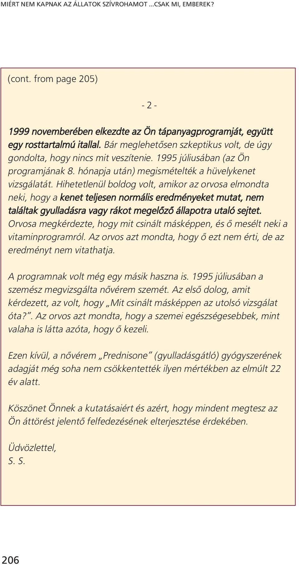 Hihetetlenül boldog volt, amikor az orvosa elmondta neki, hogy a kenet teljesen normális eredményeket mutat, nem találtak gyulladásra vagy rákot megelőző állapotra utaló sejtet.