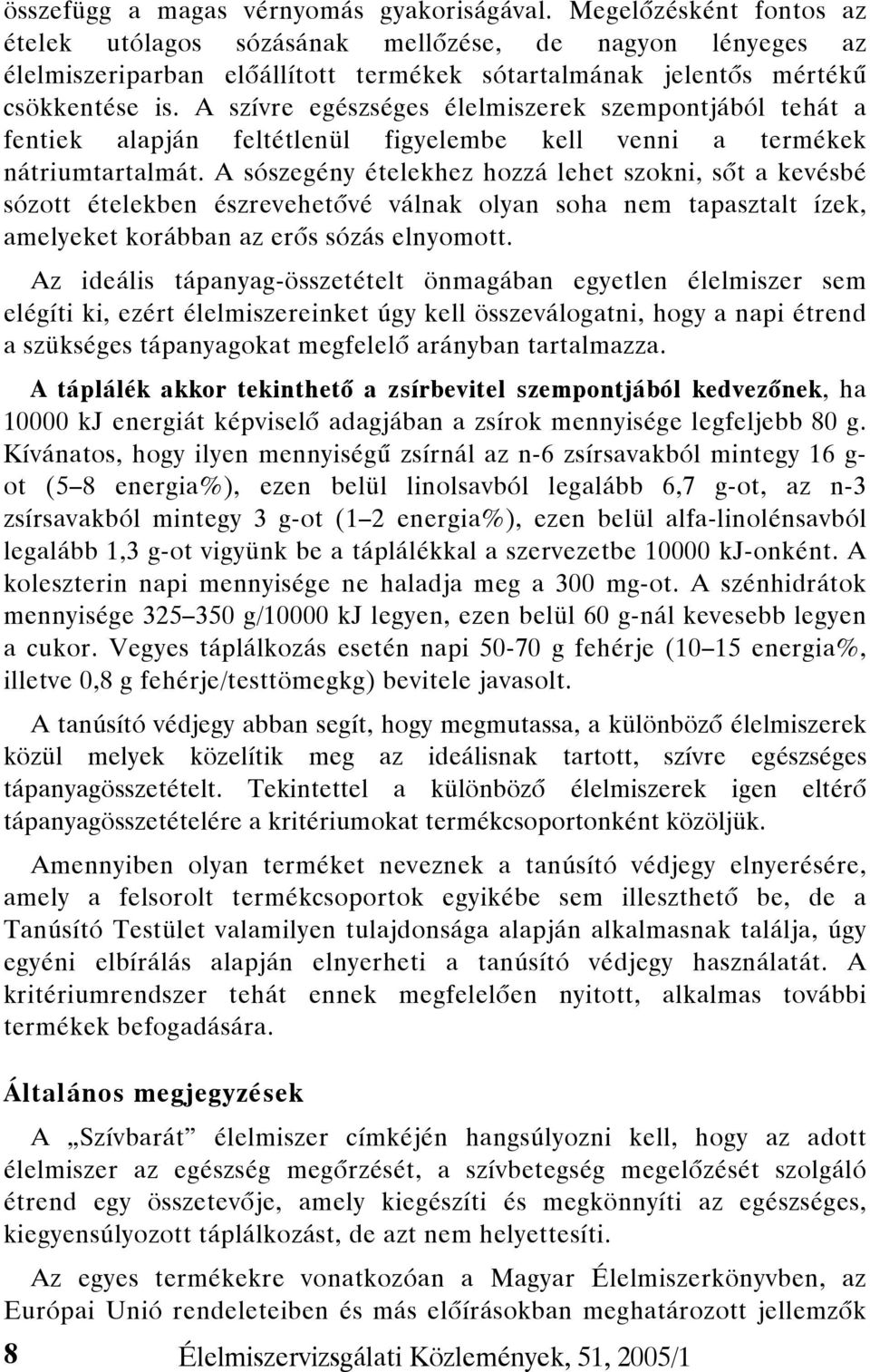 A szívre egészséges élelmiszerek szempontjából tehát a fentiek alapján feltétlenül figyelembe kell venni a termékek nátriumtartalmát.