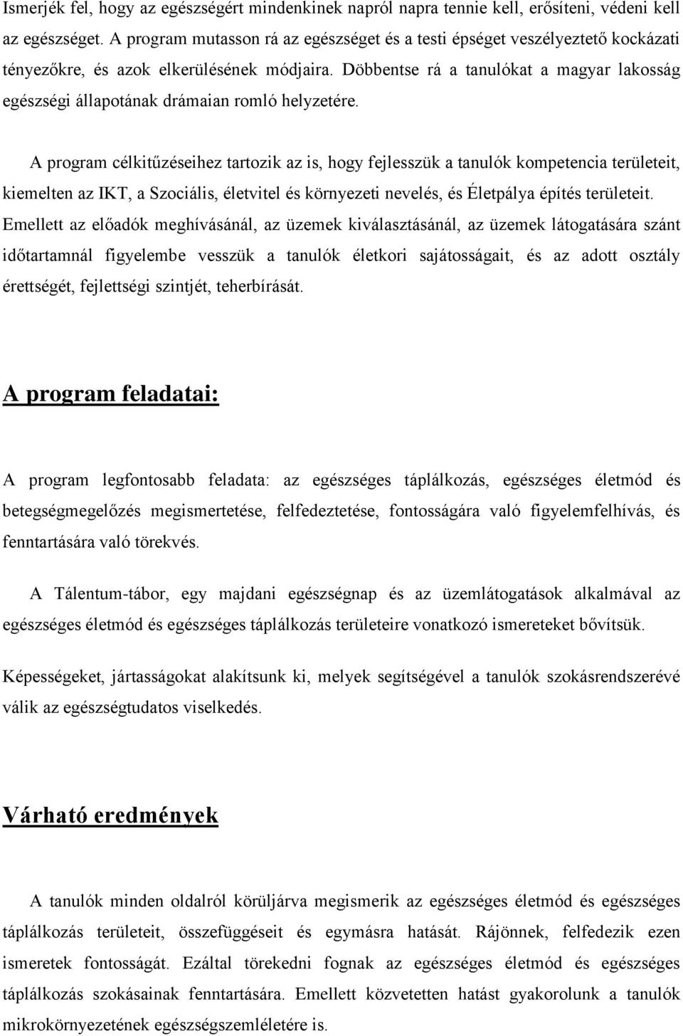 Döbbentse rá a tanulókat a magyar lakosság egészségi állapotának drámaian romló helyzetére.