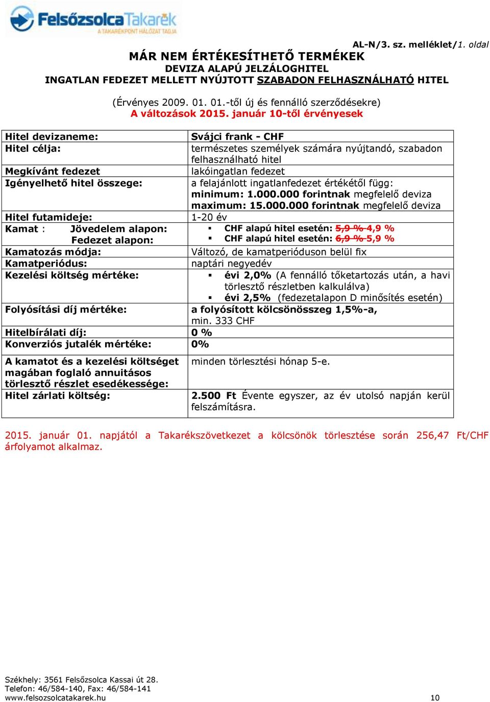 összege: (Érvényes 2009. 01. 01.-től új és fennálló szerződésekre) A változások 2015.