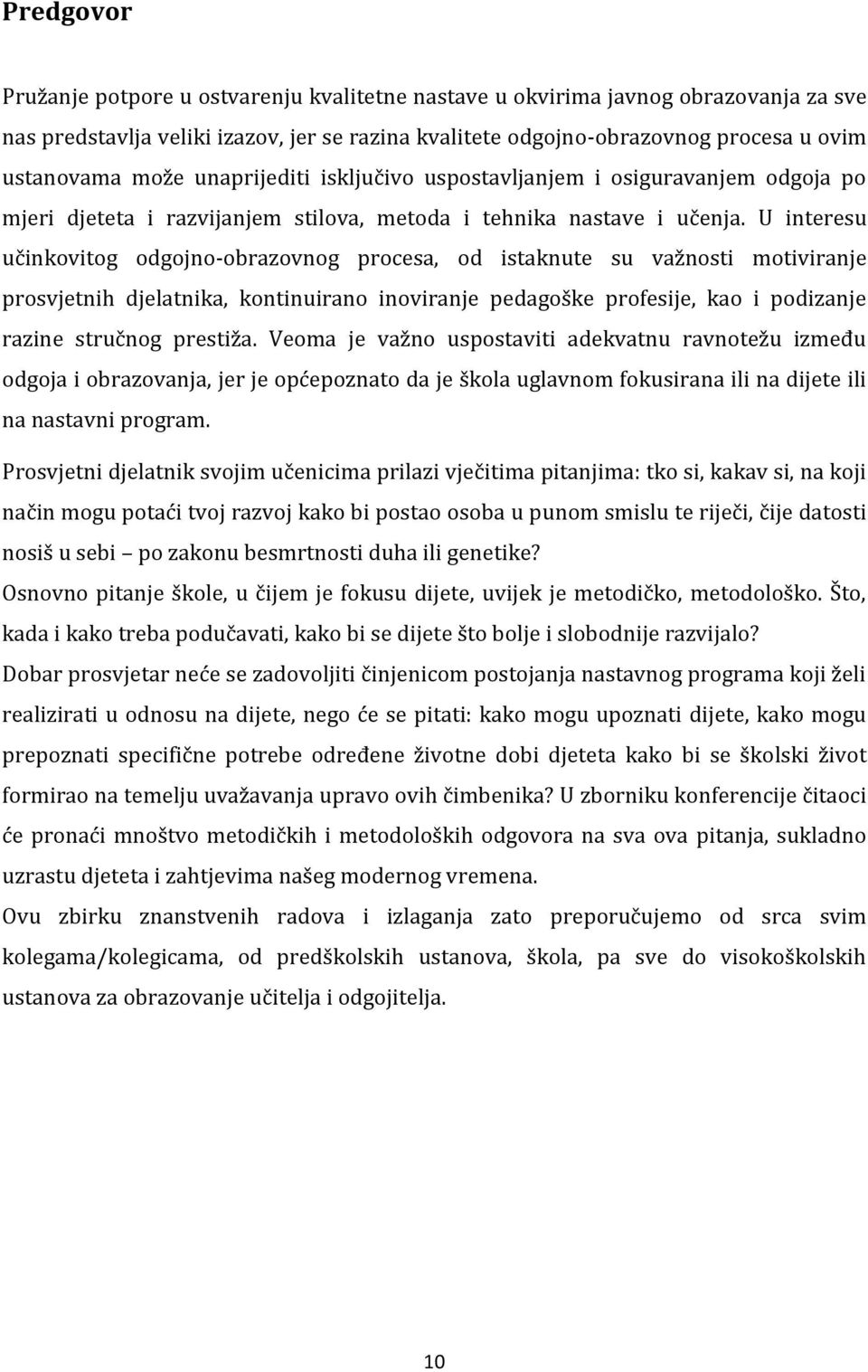 U interesu učinkovitog odgojno-obrazovnog procesa, od istaknute su važnosti motiviranje prosvjetnih djelatnika, kontinuirano inoviranje pedagoške profesije, kao i podizanje razine stručnog prestiža.