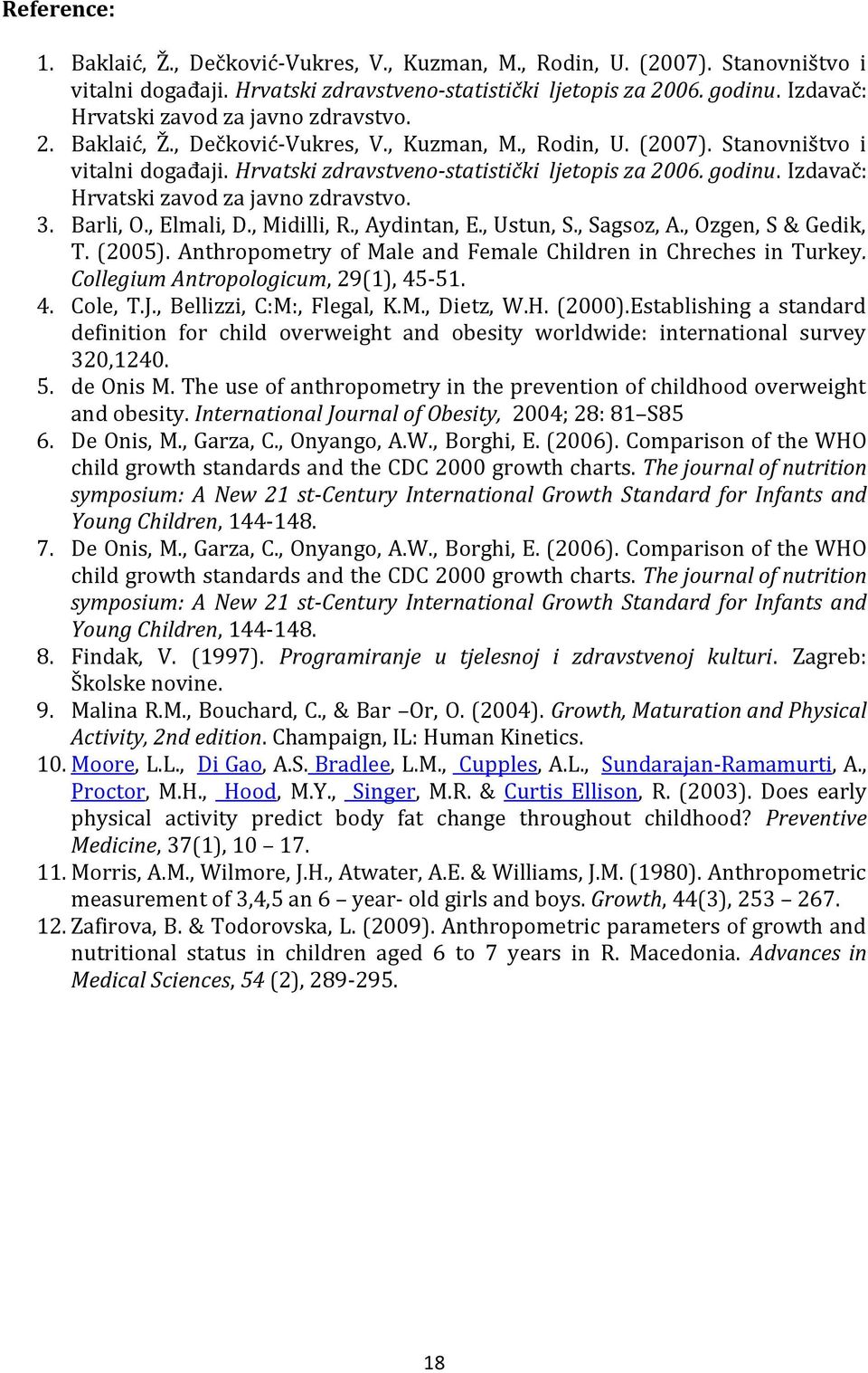 godinu. Izdavač: Hrvatski zavod za javno zdravstvo. 3. Barli, O., Elmali, D., Midilli, R., Aydintan, E., Ustun, S., Sagsoz, A., Ozgen, S & Gedik, T. (2005).
