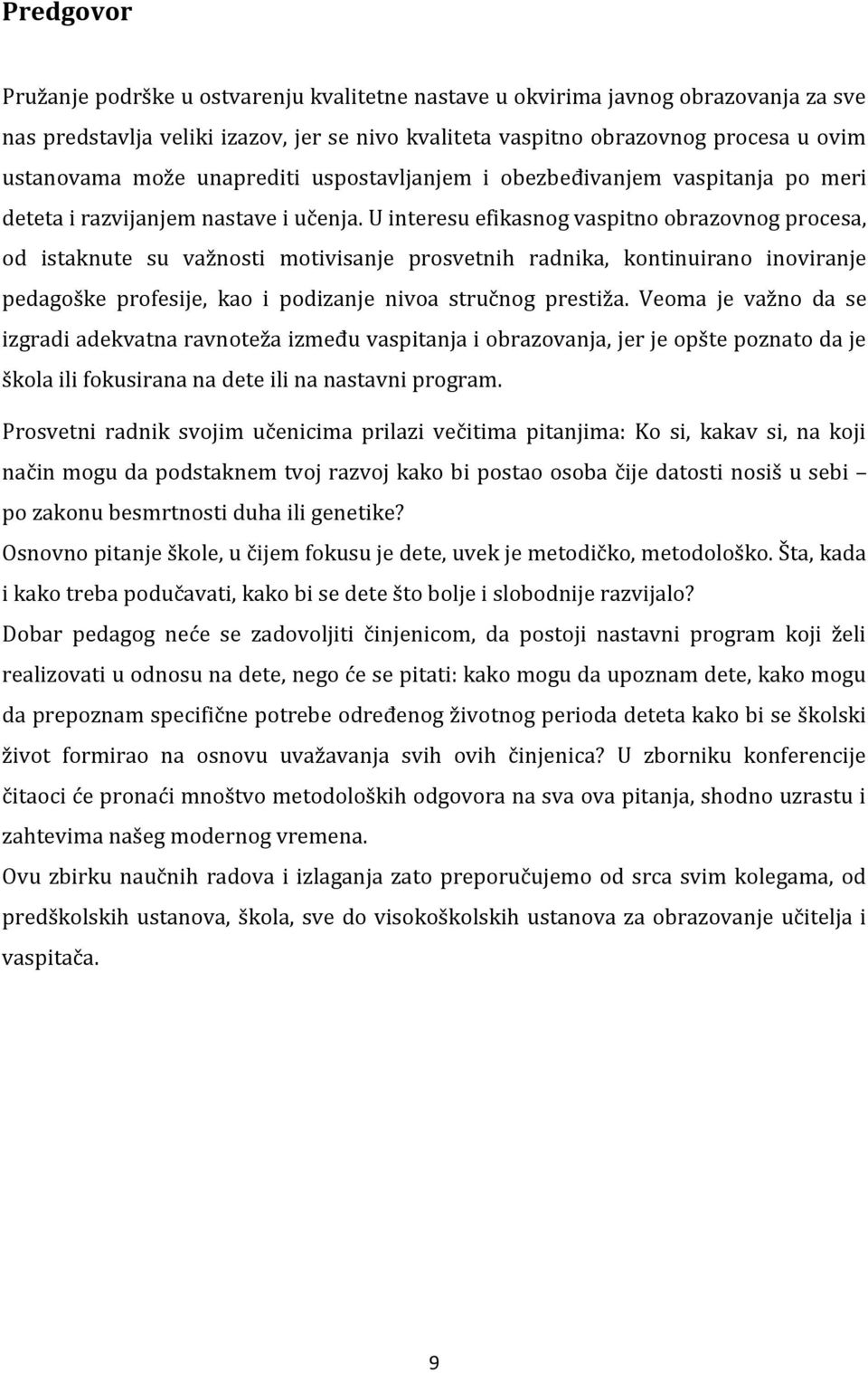 U interesu efikasnog vaspitno obrazovnog procesa, od istaknute su važnosti motivisanje prosvetnih radnika, kontinuirano inoviranje pedagoške profesije, kao i podizanje nivoa stručnog prestiža.