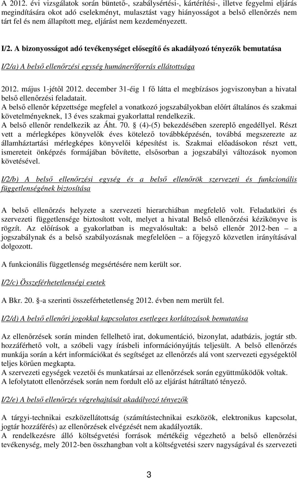 állapított meg, eljárást nem kezdeményezett. I/2. A bizonyosságot adó tevékenységet elősegítő és akadályozó tényezők bemutatása I/2/a) A belső ellenőrzési egység humánerőforrás ellátottsága 2012.