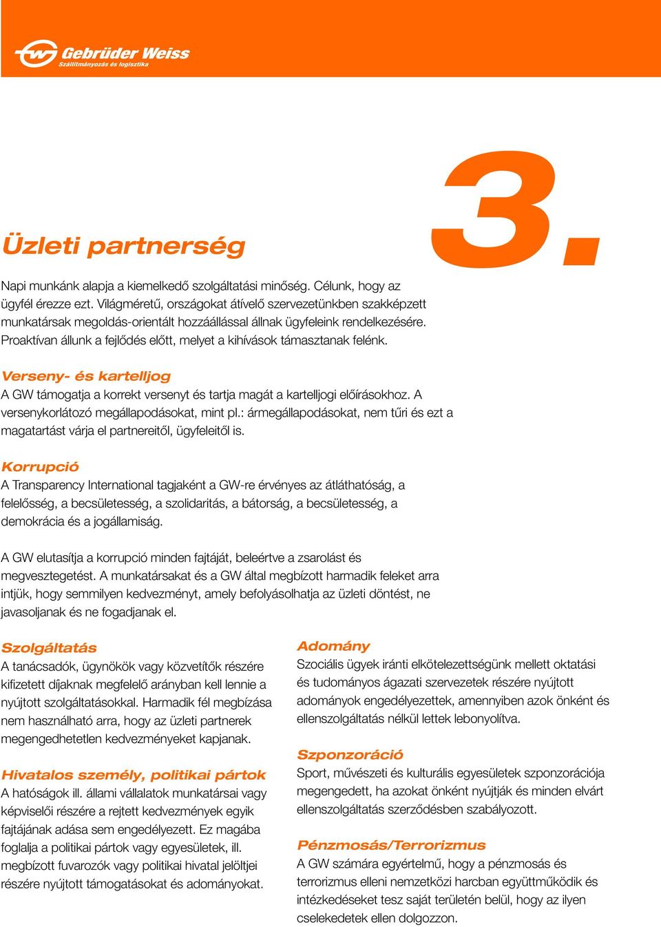 Proaktívan állunk a fejlődés előtt, melyet a kihívások támasztanak felénk. Verseny- és kartelljog A GW támogatja a korrekt versenyt és tartja magát a kartelljogi előírásokhoz.