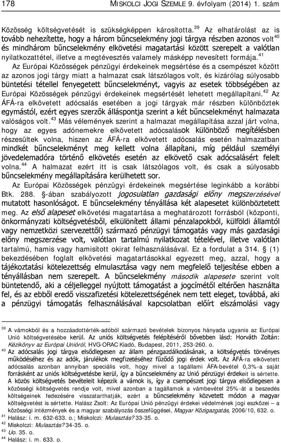 nyilatkozattétel, illetve a megtévesztés valamely másképp nevesített formája.