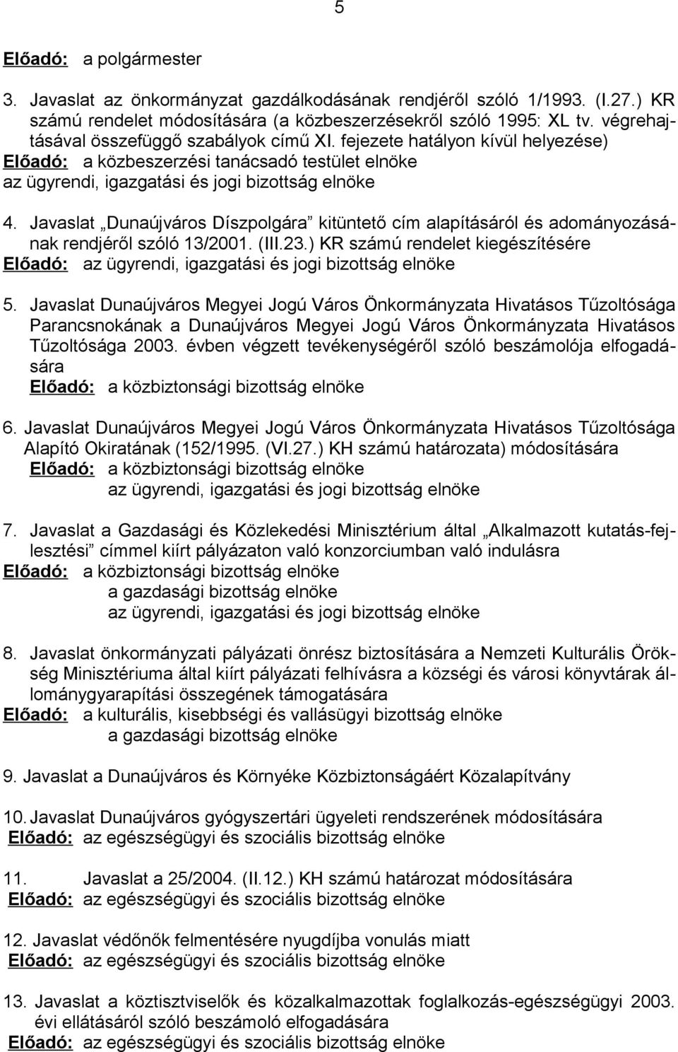 Javaslat Dunaújváros Díszpolgára kitüntető cím alapításáról és adományozásának rendjéről szóló 13/2001. (III.23.