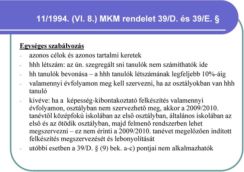 - kivéve: ha a képesség-kibontakoztató felkészítés valamennyi évfolyamon, osztályban nem szervezhető meg, akkor a 2009/2010.