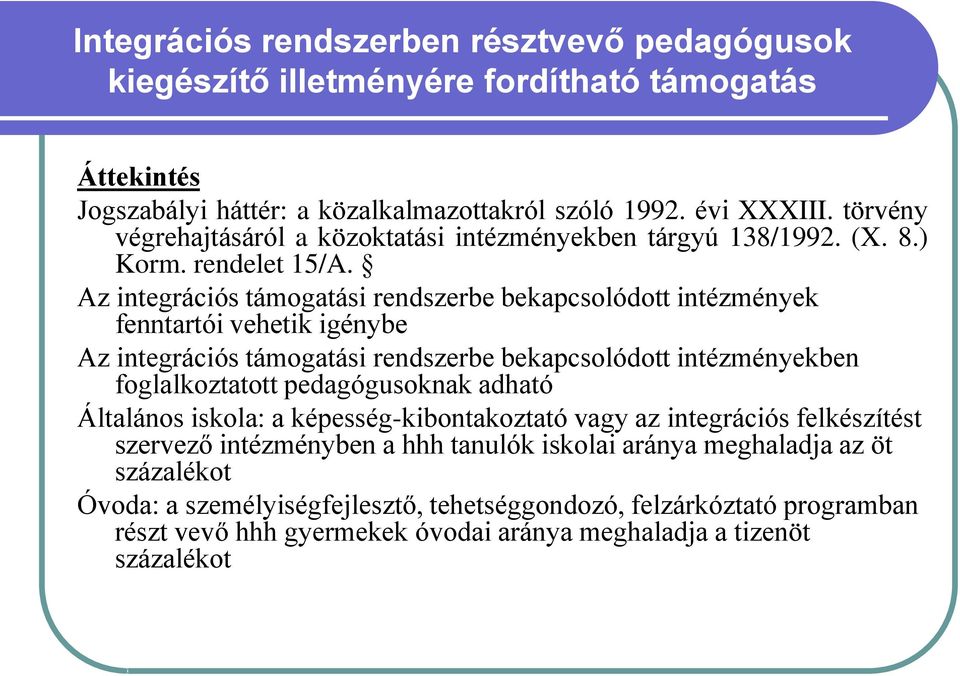 Az integrációs támogatási rendszerbe bekapcsolódott intézmények fenntartói vehetik igénybe Az integrációs támogatási rendszerbe bekapcsolódott intézményekben foglalkoztatott pedagógusoknak