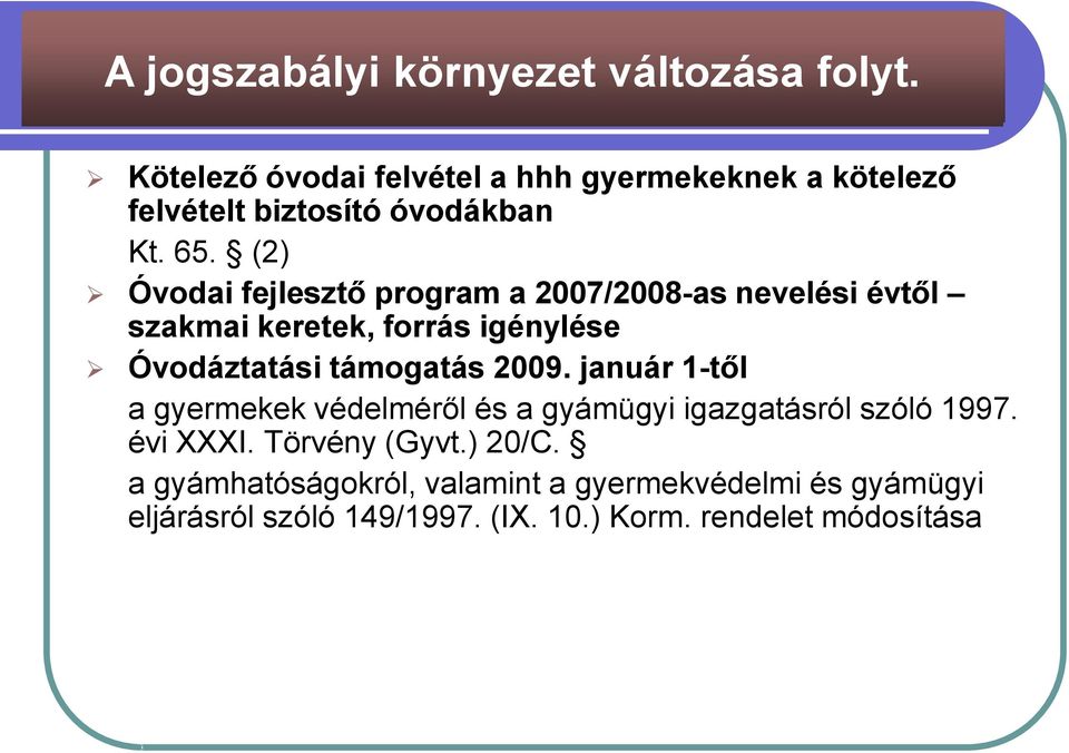(2) Óvodai fejlesztő program a 2007/2008-as nevelési évtől szakmai keretek, forrás igénylése Óvodáztatási támogatás 2009.