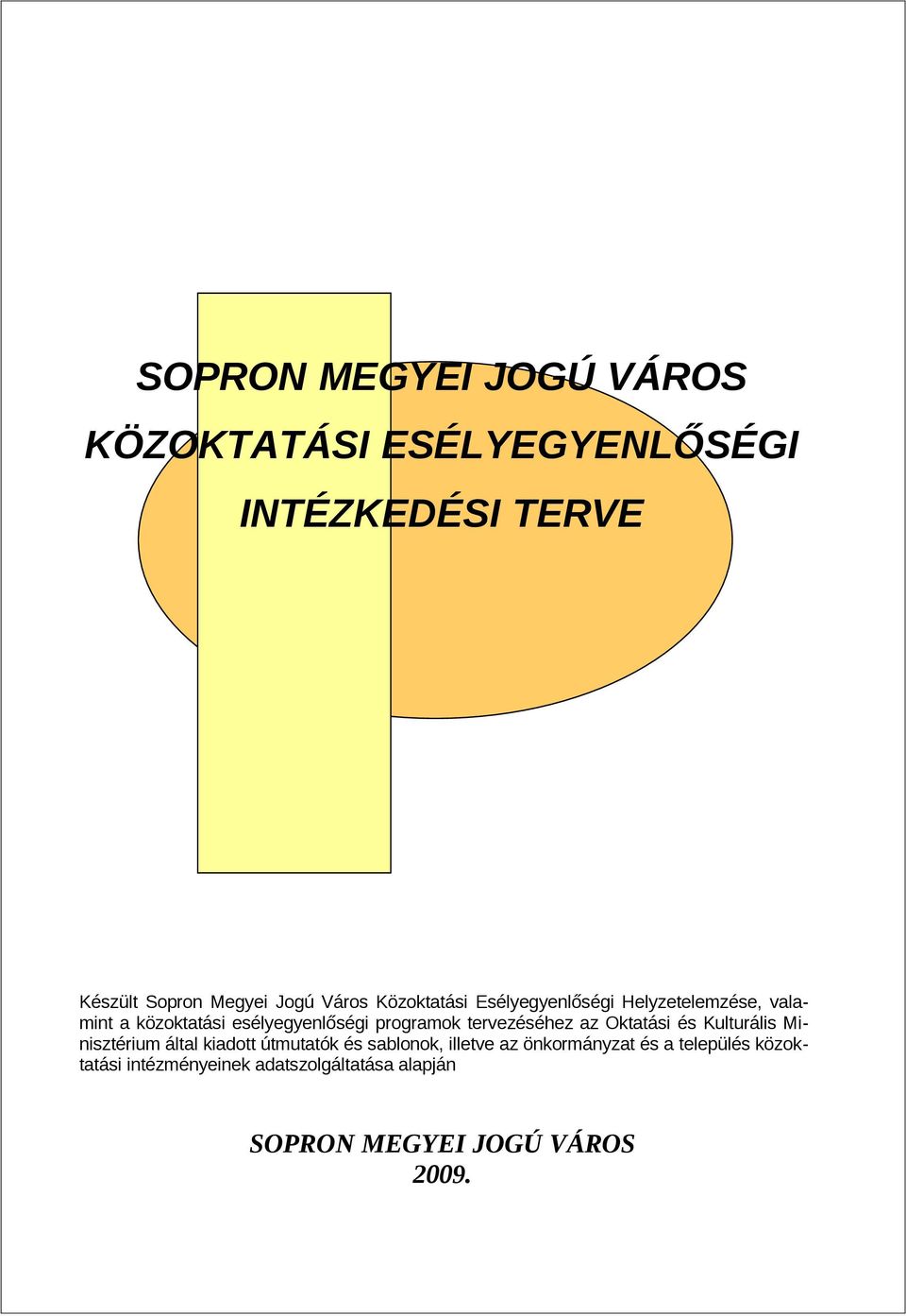 tervezéséhez az Oktatási és Kulturális Minisztérium által kiadott útmutatók és sablonok, illetve az