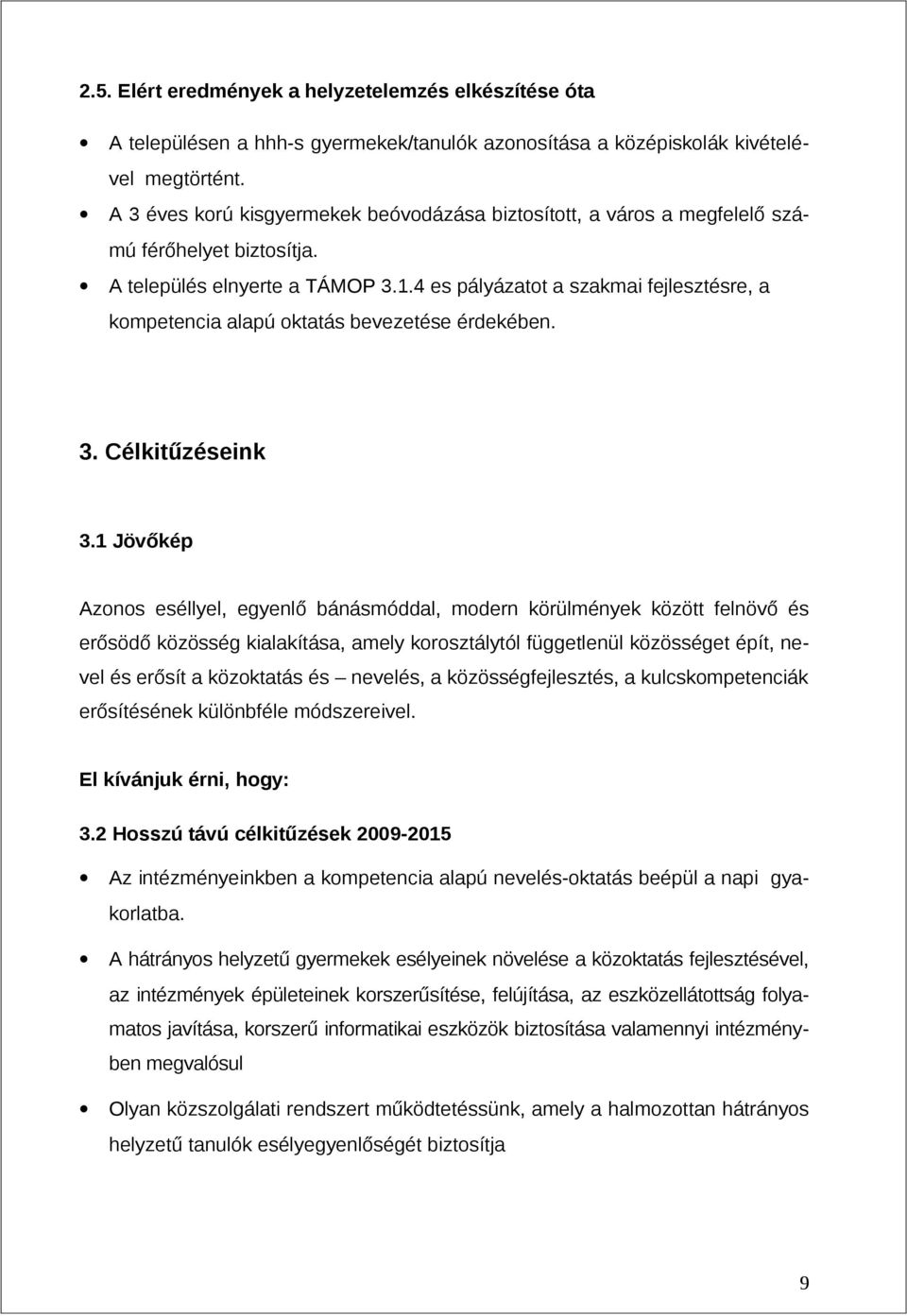 4 es pályázatot a szakmai fejlesztésre, a kompetencia alapú oktatás bevezetése érdekében. 3. Célkitűzéseink 3.