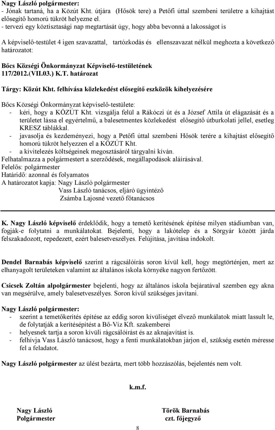 felhívása közlekedést elősegítő eszközök kihelyezésére Bőcs Községi Önkormányzat képviselő-testülete: - kéri, hogy a KÖZÚT Kht.
