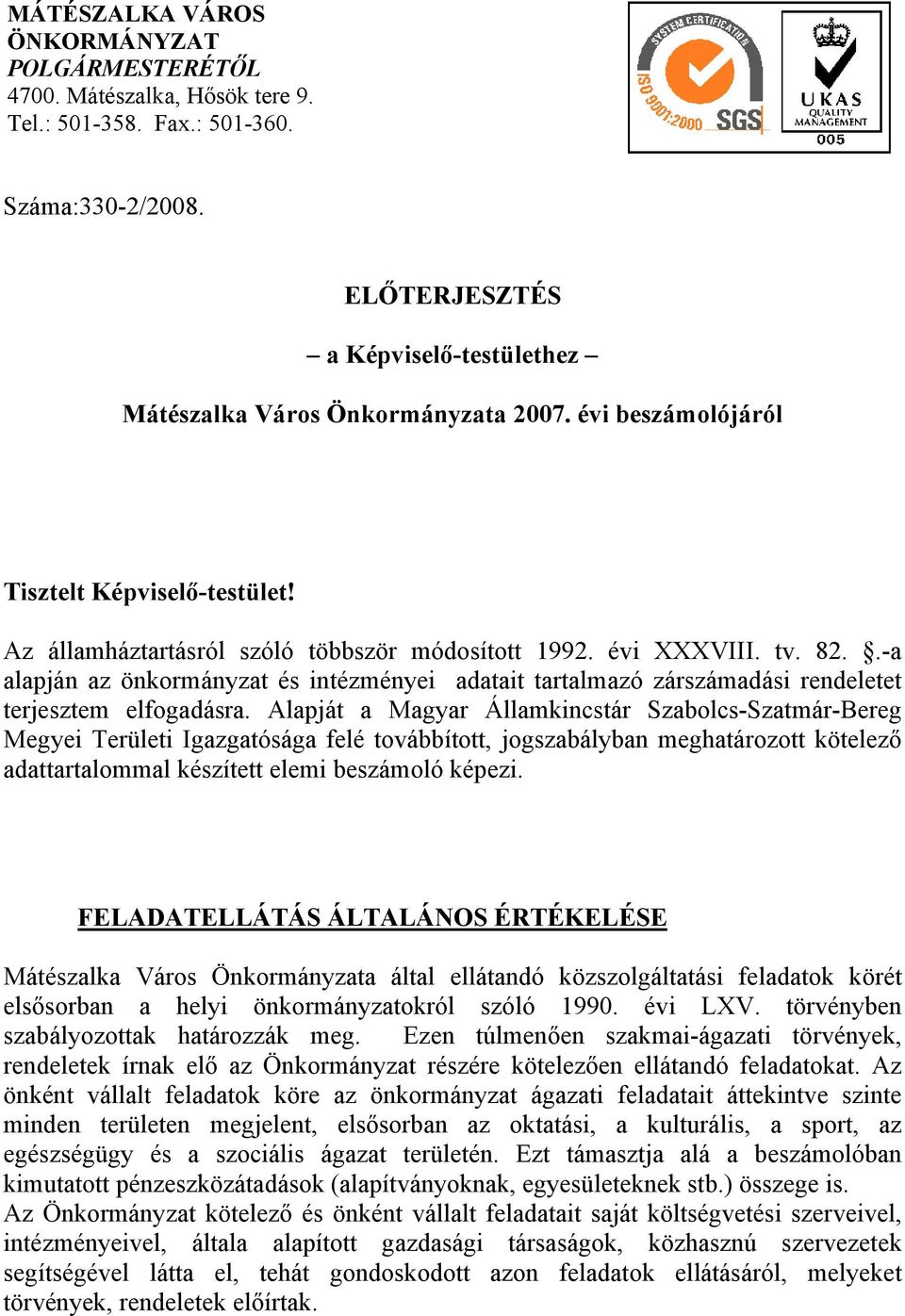 .-a alapján az önkormányzat és intézményei adatait tartalmazó zárszámadási rendeletet terjesztem elfogadásra.