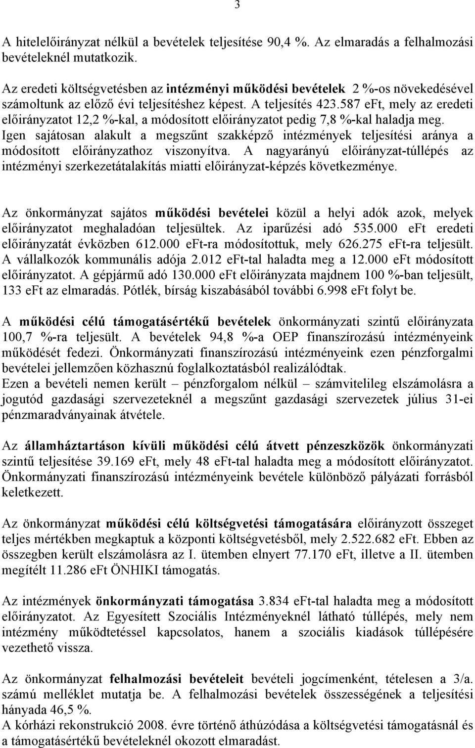 587 eft, mely az eredeti előirányzatot 12,2 %-kal, a módosított előirányzatot pedig 7,8 %-kal haladja meg.