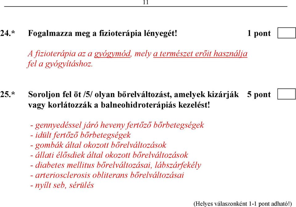 * Soroljon fel öt /5/ olyan bırelváltozást, amelyek kizárják 5 pont vagy korlátozzák a balneohidroterápiás kezelést!