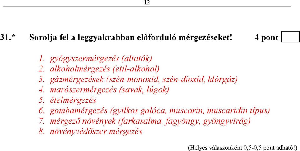 gázmérgezések (szén-monoxid, szén-dioxid, klórgáz) 4. marószermérgezés (savak, lúgok) 5.