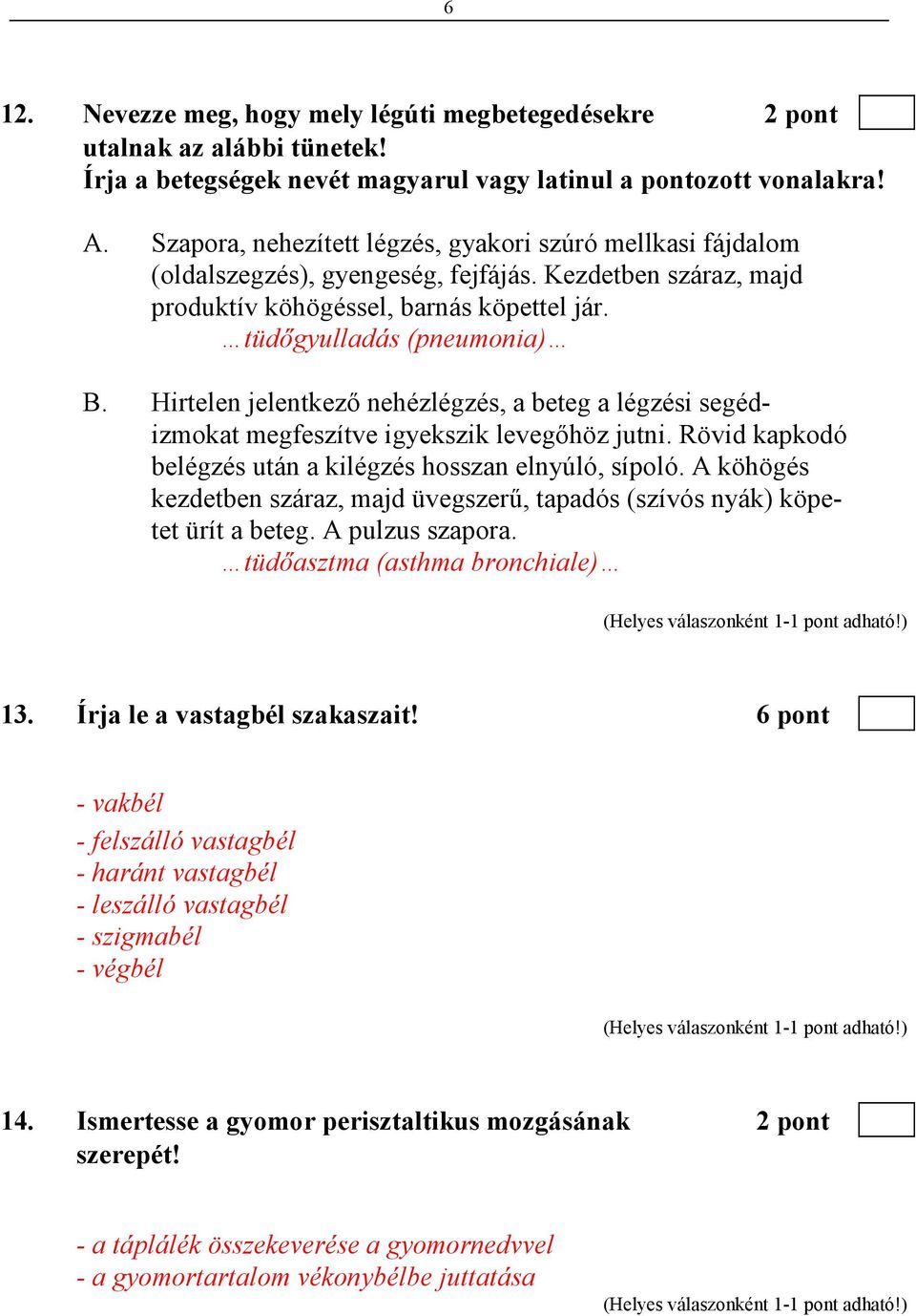 Hirtelen jelentkezı nehézlégzés, a beteg a légzési segédizmokat megfeszítve igyekszik levegıhöz jutni. Rövid kapkodó belégzés után a kilégzés hosszan elnyúló, sípoló.