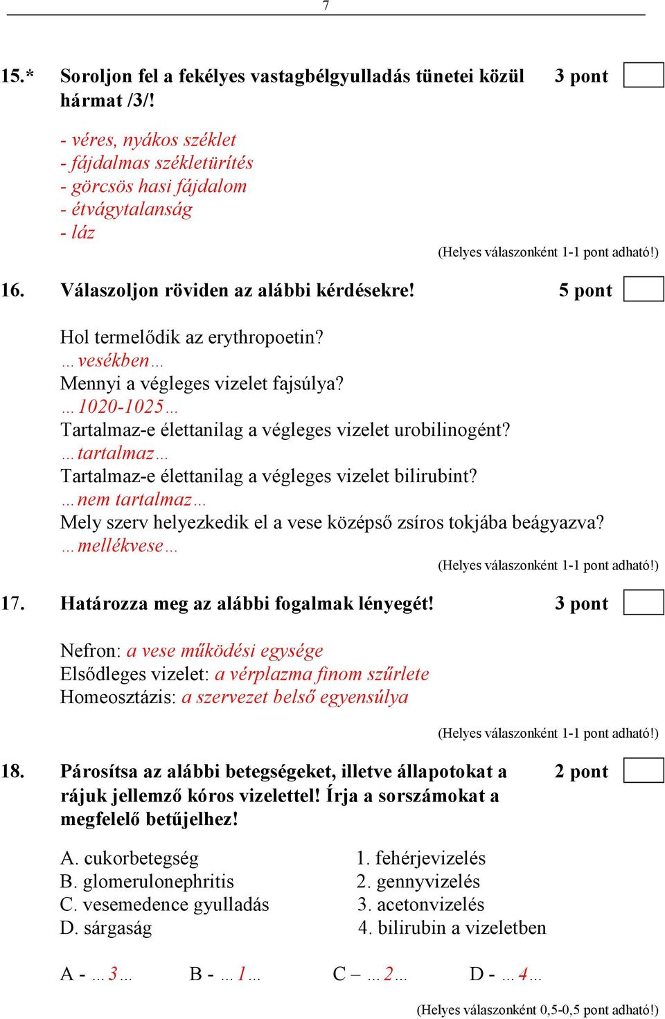 tartalmaz Tartalmaz-e élettanilag a végleges vizelet bilirubint? nem tartalmaz Mely szerv helyezkedik el a vese középsı zsíros tokjába beágyazva? mellékvese 17.